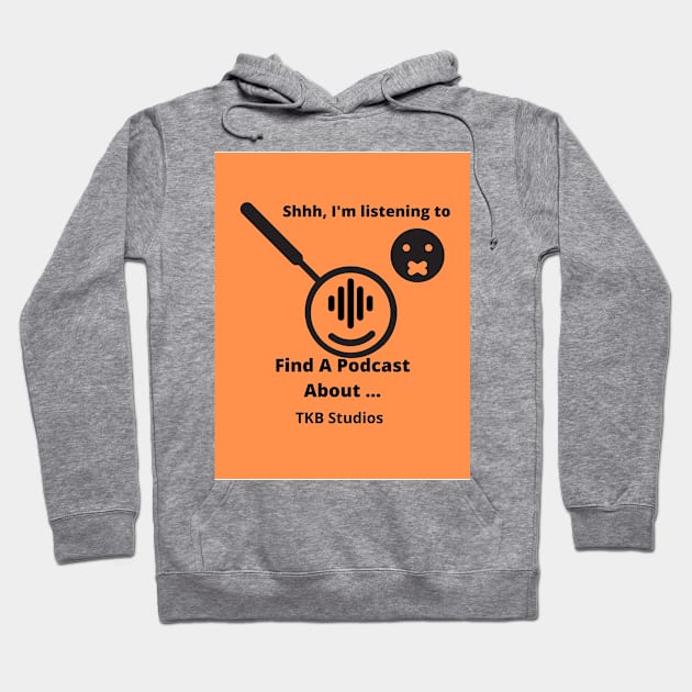 Shhhhh I'm Listening to a Podcast Hoodie by Find A Podcast About